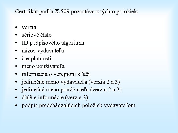 Certifikát podľa X. 509 pozostáva z týchto položiek: • • • verzia sériové číslo