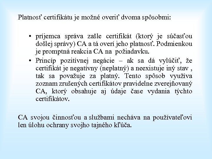 Platnosť certifikátu je možné overiť dvoma spôsobmi: • príjemca správa zašle certifikát (ktorý je