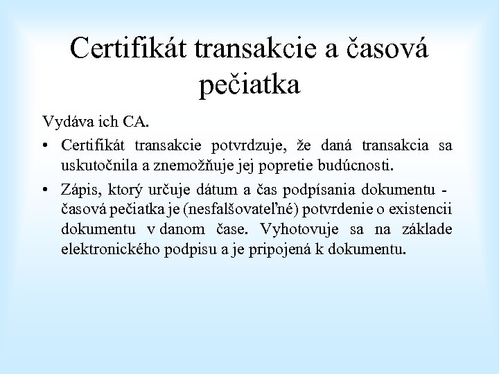 Certifikát transakcie a časová pečiatka Vydáva ich CA. • Certifikát transakcie potvrdzuje, že daná