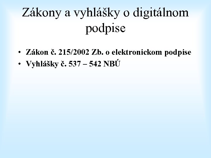 Zákony a vyhlášky o digitálnom podpise • Zákon č. 215/2002 Zb. o elektronickom podpise