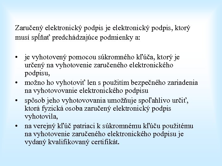 Zaručený elektronický podpis je elektronický podpis, ktorý musí spĺňať predchádzajúce podmienky a: • je