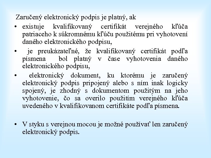  Zaručený elektronický podpis je platný, ak • existuje kvalifikovaný certifikát verejného kľúča patriaceho