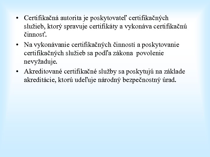  • Certifikačná autorita je poskytovateľ certifikačných služieb, ktorý spravuje certifikáty a vykonáva certifikačnú