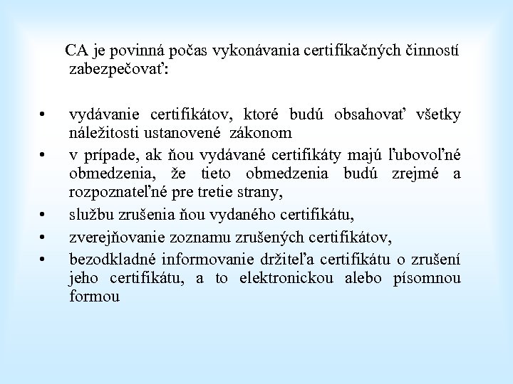  CA je povinná počas vykonávania certifikačných činností zabezpečovať: • • • vydávanie certifikátov,