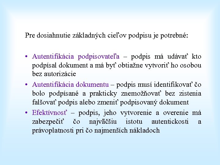 Pre dosiahnutie základných cieľov podpisu je potrebné: • Autentifikácia podpisovateľa – podpis má udávať