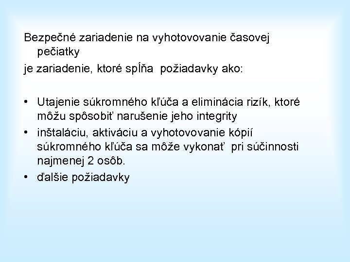 Bezpečné zariadenie na vyhotovovanie časovej pečiatky je zariadenie, ktoré spĺňa požiadavky ako: • Utajenie