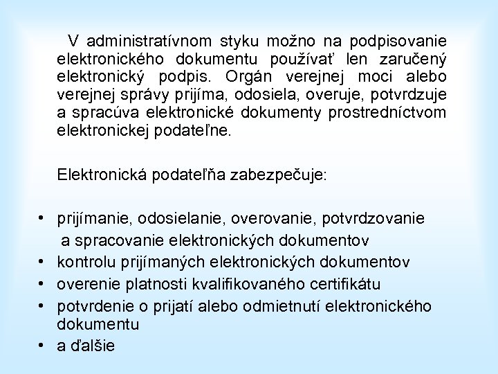 V administratívnom styku možno na podpisovanie elektronického dokumentu používať len zaručený elektronický podpis. Orgán