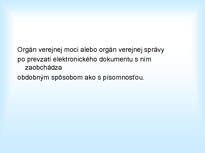 Orgán verejnej moci alebo orgán verejnej správy po prevzatí elektronického dokumentu s ním zaobchádza