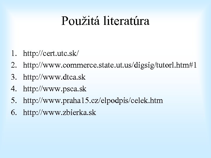 Použitá literatúra 1. 2. 3. 4. 5. 6. http: //cert. utc. sk/ http: //www.