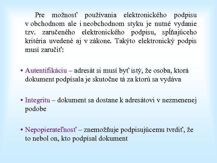  Pre možnosť používania elektronického podpisu v obchodnom ale i neobchodnom styku je nutné