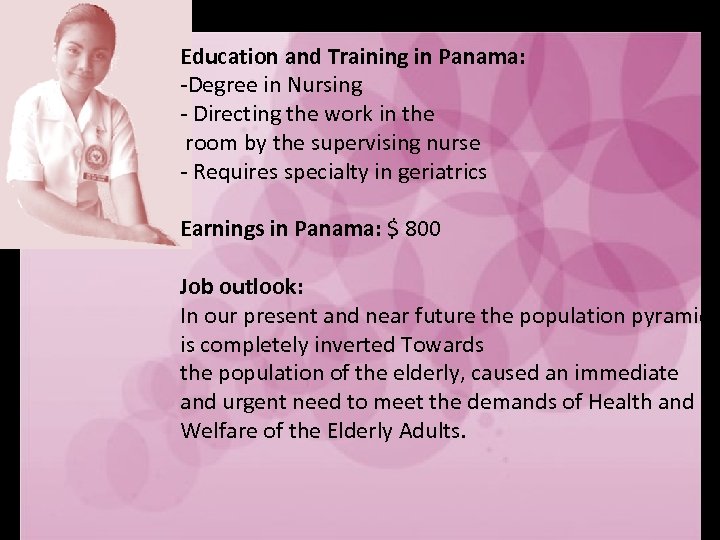 Education and Training in Panama: -Degree in Nursing - Directing the work in the