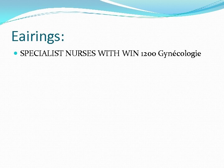 Eairings: SPECIALIST NURSES WITH WIN 1200 Gynécologie 