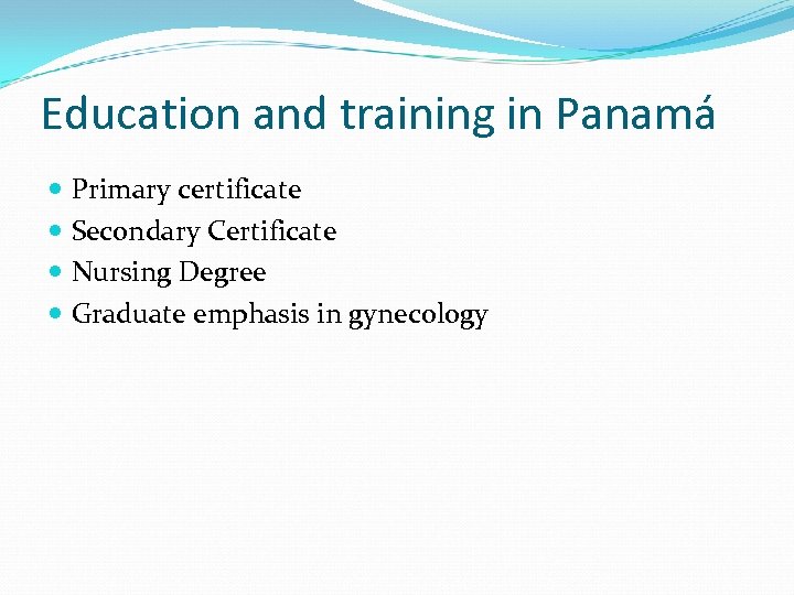 Education and training in Panamá Primary certificate Secondary Certificate Nursing Degree Graduate emphasis in