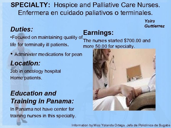 SPECIALTY: Hospice and Palliative Care Nurses. Enfermera en cuidado paliativos o terminales. Duties: Yaira