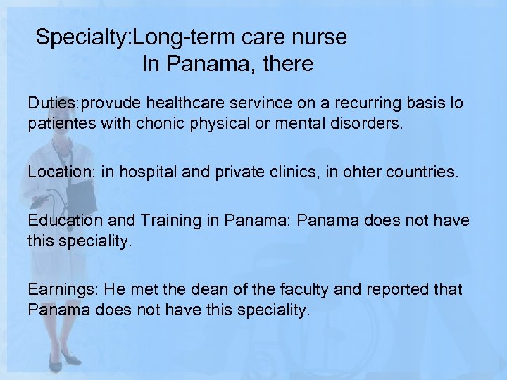 Specialty: Long-term care nurse In Panama, there Duties: provude healthcare servince on a recurring