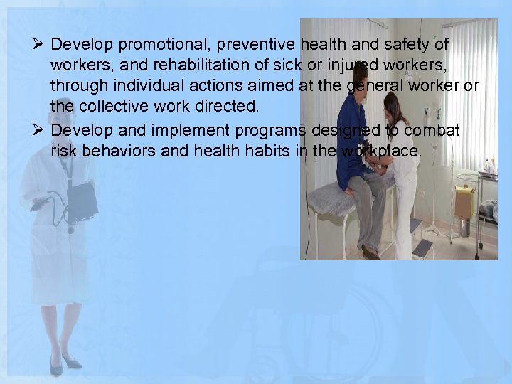 Ø Develop promotional, preventive health and safety of workers, and rehabilitation of sick or