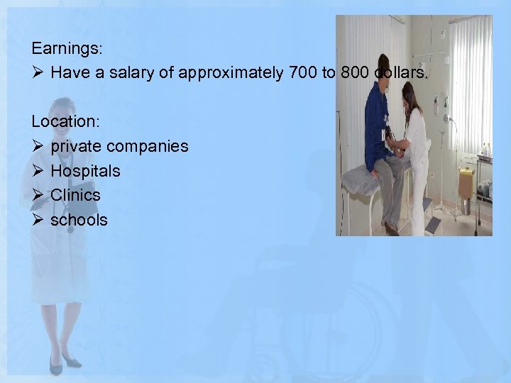 Earnings: Ø Have a salary of approximately 700 to 800 dollars. Location: Ø private