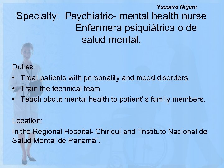 Yussara Nájera Specialty: Psychiatric- mental health nurse Enfermera psiquiátrica o de salud mental. Duties: