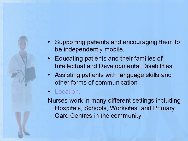  • Supporting patients and encouraging them to be independently mobile. • Educating patients