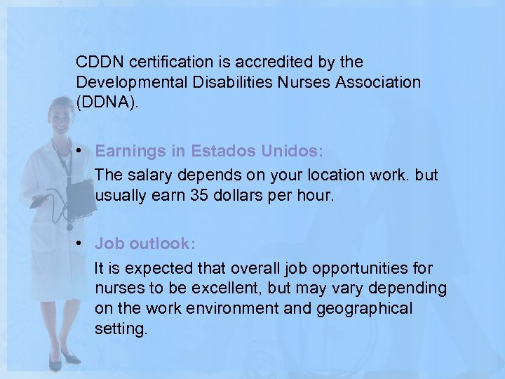 CDDN certification is accredited by the Developmental Disabilities Nurses Association (DDNA). • Earnings in