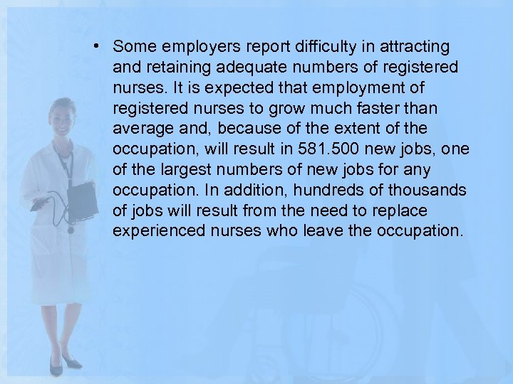  • Some employers report difficulty in attracting and retaining adequate numbers of registered