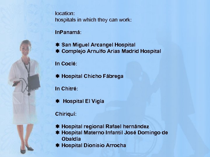 location: hospitals in which they can work: In. Panamá: ß San Miguel Arcangel Hospital