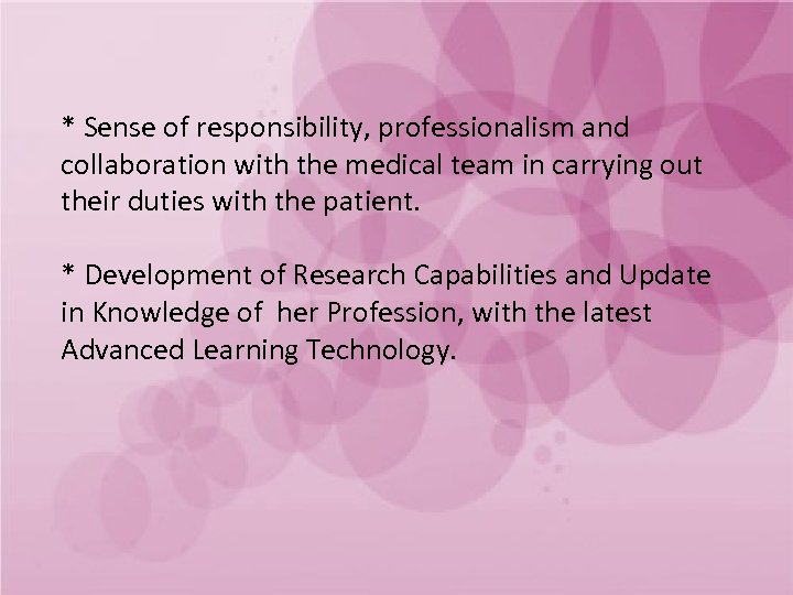 * Sense of responsibility, professionalism and collaboration with the medical team in carrying out