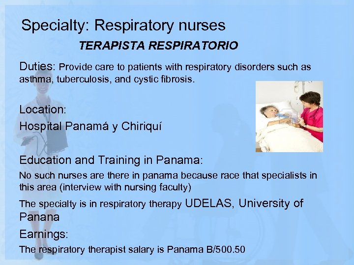 Specialty: Respiratory nurses TERAPISTA RESPIRATORIO Duties: Provide care to patients with respiratory disorders such