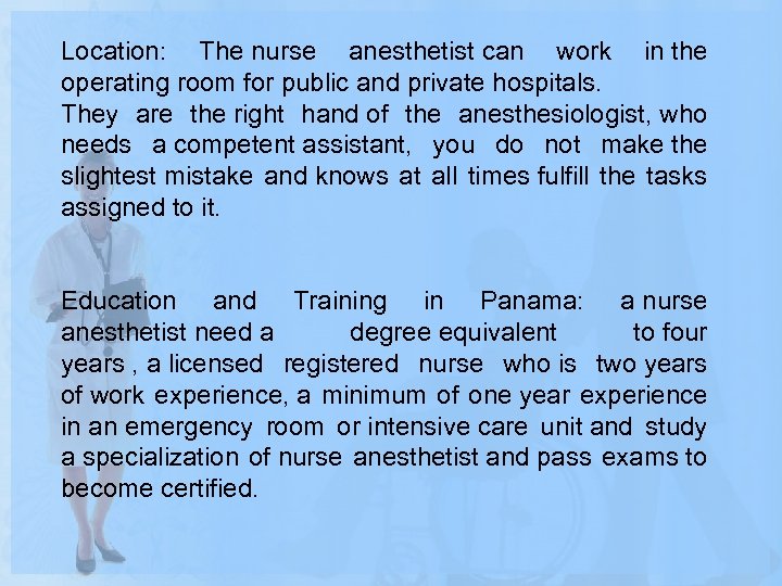 Location: The nurse anesthetist can work in the operating room for public and private