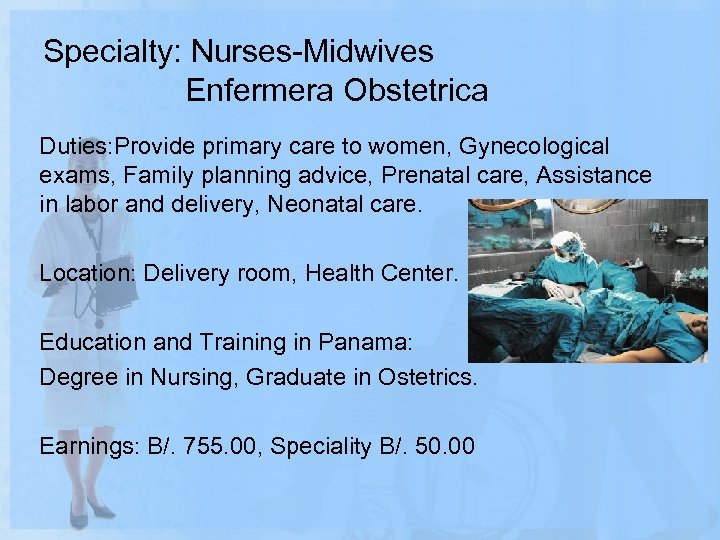 Specialty: Nurses-Midwives Enfermera Obstetrica Duties: Provide primary care to women, Gynecological exams, Family planning