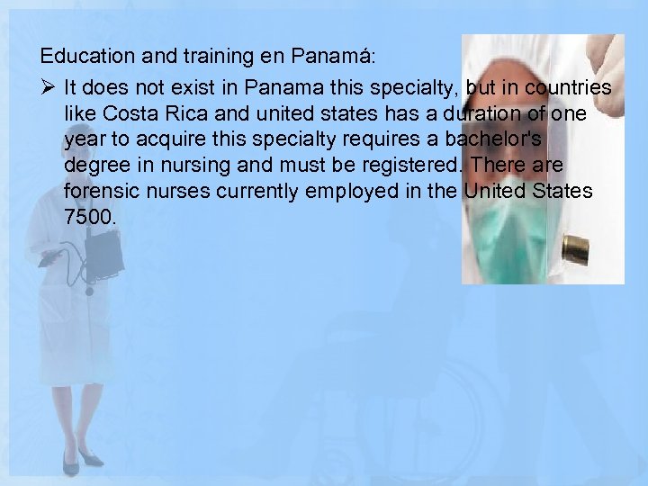 Education and training en Panamá: Ø It does not exist in Panama this specialty,