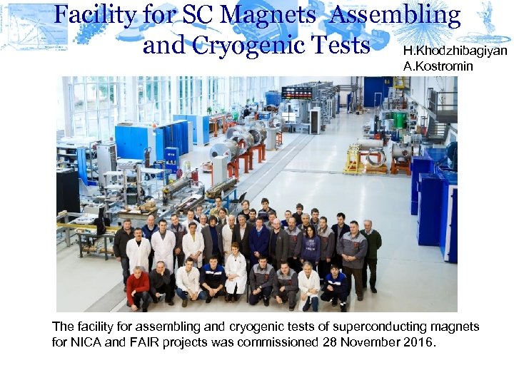 Facility for SC Magnets Assembling and Cryogenic Tests H. Khodzhibagiyan A. Kostromin The facility