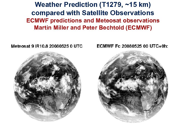 Weather Prediction (T 1279, ~15 km) compared with Satellite Observations WWRP ECMWF predictions and