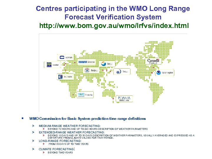 WWRP Centres participating in the WMO Long Range Forecast Verification System http: //www. bom.
