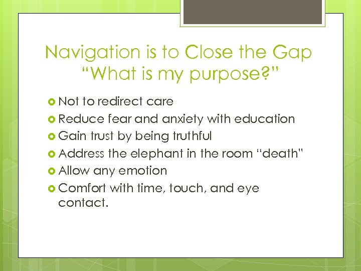Navigation is to Close the Gap “What is my purpose? ” Not to redirect