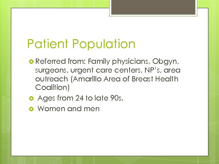 Patient Population Referred from: Family physicians, Obgyn, surgeons, urgent care centers, NP’s, area outreach