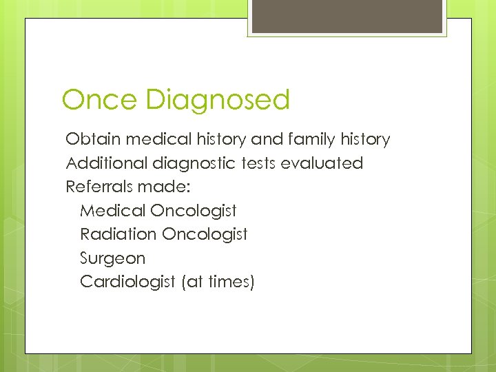 Once Diagnosed Obtain medical history and family history Additional diagnostic tests evaluated Referrals made: