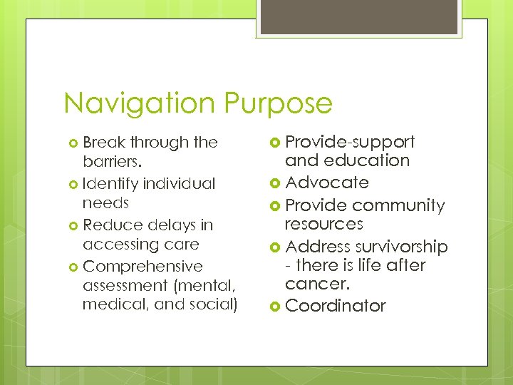 Navigation Purpose Break through the barriers. Identify individual needs Reduce delays in accessing care