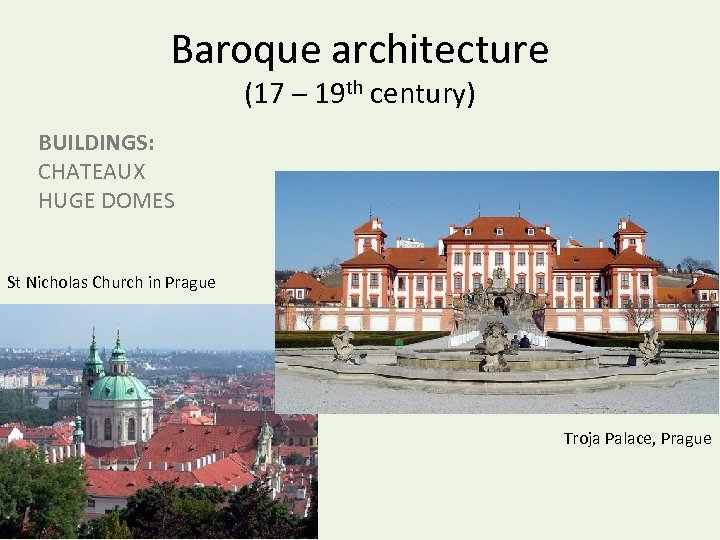 Baroque architecture (17 – 19 th century) BUILDINGS: CHATEAUX HUGE DOMES St Nicholas Church