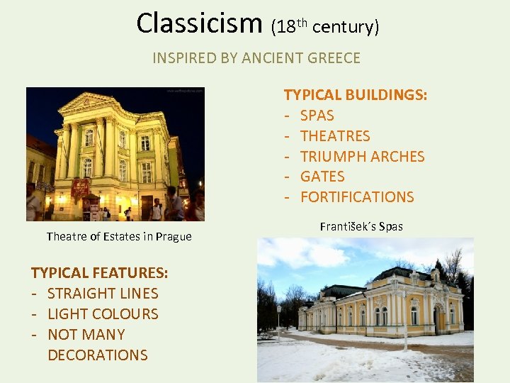 Classicism (18 th century) INSPIRED BY ANCIENT GREECE TYPICAL BUILDINGS: - SPAS - THEATRES