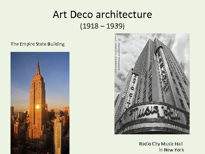 Art Deco architecture (1918 – 1939) The Empire State Building Radio City Music Hall