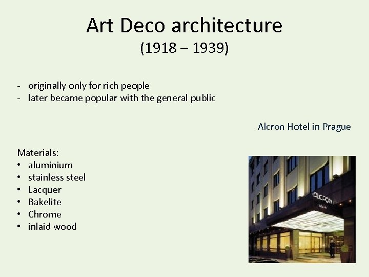 Art Deco architecture (1918 – 1939) - originally only for rich people - later