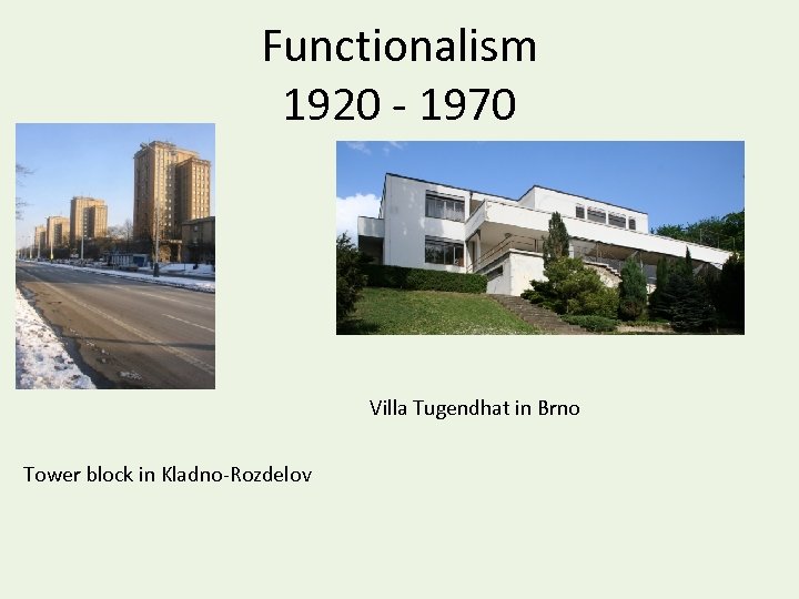 Functionalism 1920 - 1970 Villa Tugendhat in Brno Tower block in Kladno-Rozdelov 