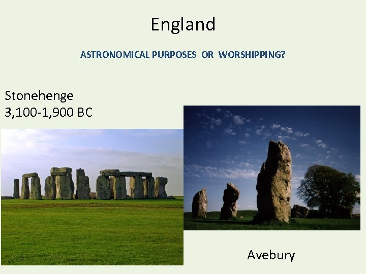 England ASTRONOMICAL PURPOSES OR WORSHIPPING? Stonehenge 3, 100 -1, 900 BC Avebury 