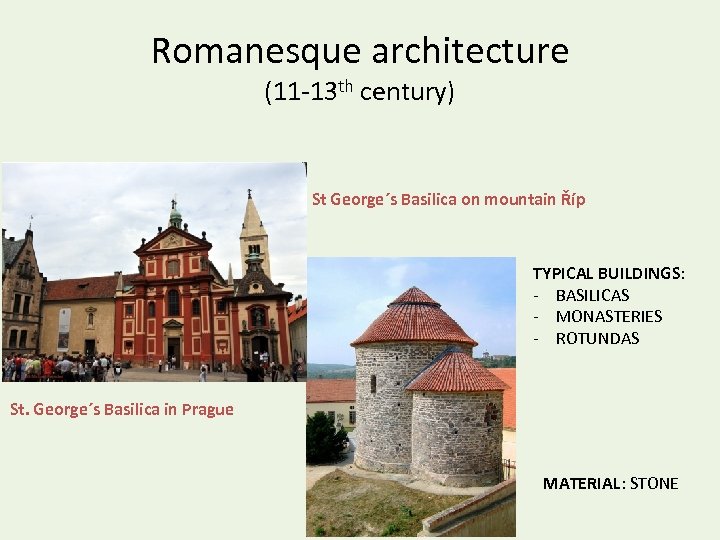 Romanesque architecture (11 -13 th century) St George´s Basilica on mountain Říp TYPICAL BUILDINGS: