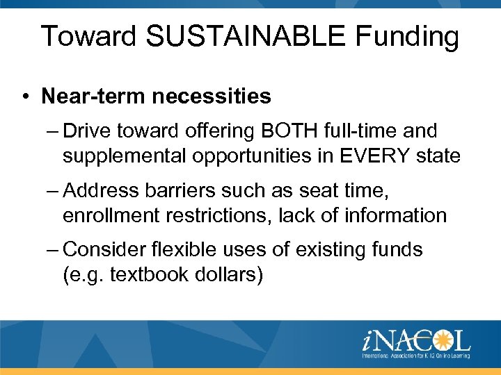 Toward SUSTAINABLE Funding • Near-term necessities – Drive toward offering BOTH full-time and supplemental