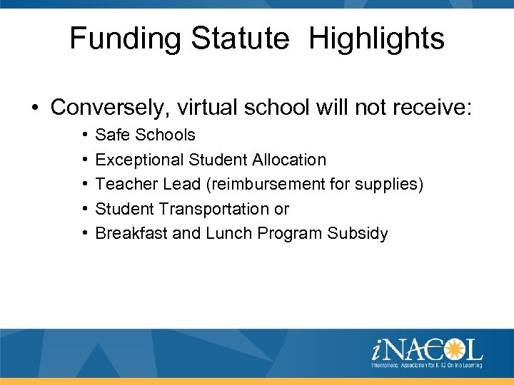 Funding Statute Highlights • Conversely, virtual school will not receive: • • • Safe