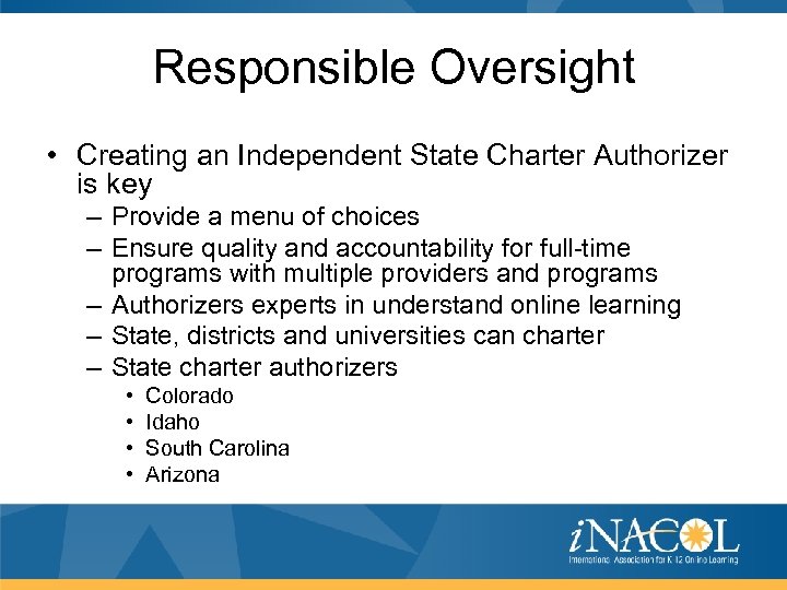 Responsible Oversight • Creating an Independent State Charter Authorizer is key – Provide a