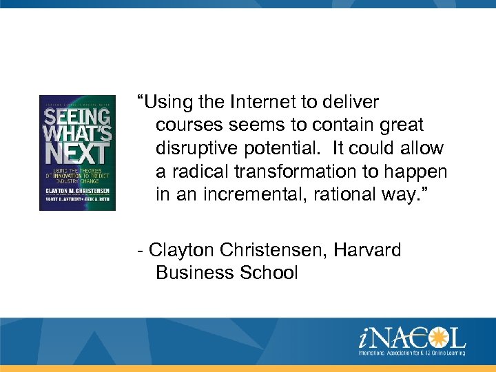 “Using the Internet to deliver courses seems to contain great disruptive potential. It could