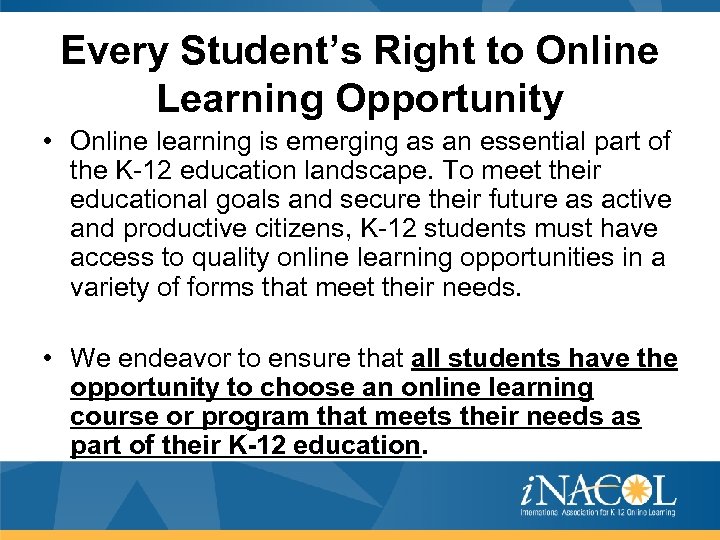 Every Student’s Right to Online Learning Opportunity • Online learning is emerging as an